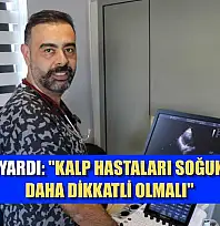 Uzmanı uyardı: 'Kalp hastaları soğuk havada daha dikkatli olmalı'