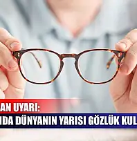 Uzmanından uyarı: 2050 yılında dünyanın yarısı gözlük kullanabilir