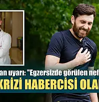 Uzmanından uyarı: 'Egzersizde görülen nefes darlığı, kalp krizi habercisi olabilir'