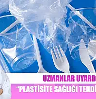 Uzmanlar uyardı: 'Plastisite sağlığı tehdit ediyor'