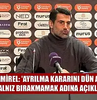Volkan Demirel: 'Ayrılma kararını dün aldım ama takımı yalnız bırakmamak adına açıklamadım'