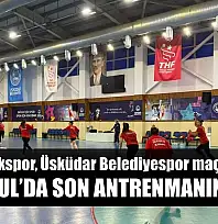 Yalıkavakspor, Üsküdar Belediyespor maçı öncesi İstanbul'da son antrenmanını yaptı