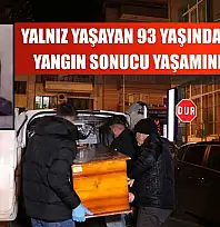 Yalnız yaşayan 93 yaşındaki kadın, yangın sonucu yaşamını yitirdi