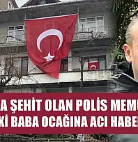 Yalova'da şehit olan polis memurunun Düzce'deki baba ocağına acı haber ulaştı