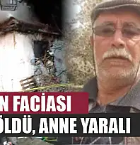Yangın faciası: Oğlu öldü, anne yaralı