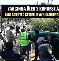 Yangında ölen 2 kardeşe acı veda: Aynı tabutla getirilip aynı kabre defnedildiler