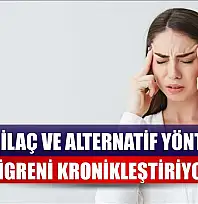 Yanlış ilaç ve alternatif yöntemler migreni kronikleştiriyor