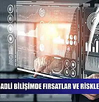 Yapay zeka adli bilişimde fırsatlar ve riskler sunuyor