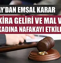 Yargıtay'dan emsal karar: Kira geliri ve mal varlığı, kadına nafakayı etkileyebilir