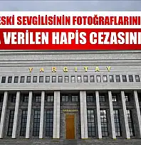 Yargıtay, eski sevgilisinin fotoğraflarını paylaşan sanığa verilen hapis cezasını onadı