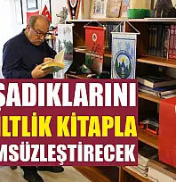 Yaşadıklarını 5 ciltlik kitapla ölümsüzleştirecek