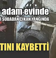 Yaşlı adam evinde elektrikli sobadan çıkan yangında hayatını kaybetti