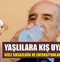 Yaşlılara kış uyarısı: Gizli susuzluğa ve enfeksiyonlara dikkat