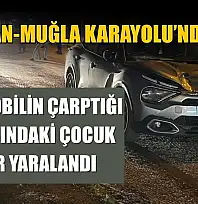 Yatağan'da otomobilin çarptığı çocuk yaralandı