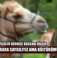 Yatağan Deveciler Derneği Başkanı Bilgin: 'Alınan karara saygılıyız ama kültürümüz yaşasın'