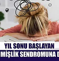 Yıl sonu başlayan tükenmişlik sendromuna dikkat
