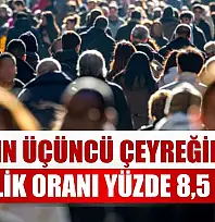 Yılın üçüncü çeyreğinde işsizlik oranı yüzde 8,5 oldu