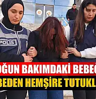 Yoğun bakımdaki bebeği darbeden hemşire tutuklandı
