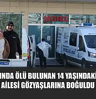 Yol kenarında ölü bulunan 14 yaşındaki çocuğun ailesi gözyaşlarına boğuldu