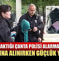 Yola bıraktığı çanta polisi alarma geçirdi, gözaltına alınırken güçlük yaşattı