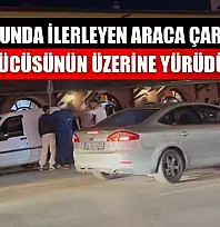 Yolunda ilerleyen araca çarpıp sürücüsünün üzerine yürüdüler