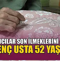 Yorgancılar son ilmeklerini atıyor: En genç usta 52 yaşında