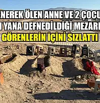 Zehirlenerek ölen anne ve 2 çocuğunun yan yana defnedildiği mezarlar görenlerin içini sızlattı