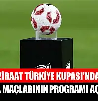 Ziraat Türkiye Kupası'nda 3. hafta maçlarının programı açıklandı