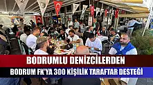 Bodrumlu denizcilerden Bodrum FK'ya 300 kişilik taraftar desteği