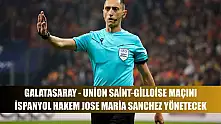 Galatasaray - Union Saint-Gilloise maçını İspanyol hakem Jose Maria Sanchez yönetecek