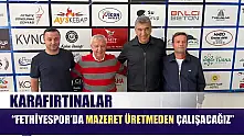 Karafırtınalar: 'Fethiyespor'da mazeret üretmeden çalışacağız'