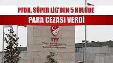 PFDK, Süper Lig'den 5 kulübe para cezası verdi