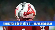 Trendyol Süper Lig'de 11. hafta heyecanı