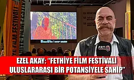 Ezel Akay: 'Fethiye Film Festivali uluslararası bir potansiyele sahip'
