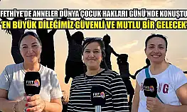 Fethiye'de anneler Dünya Çocuk Hakları Günü'nde konuştu: 'En büyük dileğimiz güvenli ve mutlu bir gelecek'