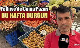Fethiye'de Cuma Pazarı bu hafta durgun