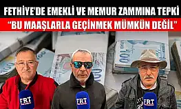 Fethiye'de emekli ve memur zammına tepki: 'Bu maaşlarla geçinmek mümkün değil'