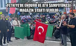 Fethiye'de Enduro ve ATV Şampiyonası Magazin Startı Verildi