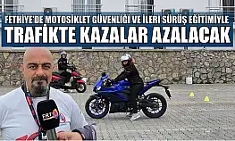 Fethiye'de motosiklet güvenliği ve ileri sürüş eğitimiyle trafikte kazalar azalacak