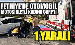 Fethiye'de otomobil, motosikletli kadına çarptı: 1 yaralı