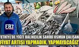 Fethiye'de Yiğit Balıkçılık sahibi Osman Çalışan: 'Fiyat artışı yapmadık, yapmayacağız'