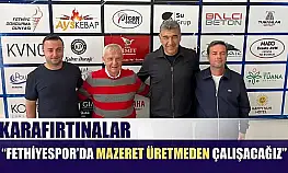 Karafırtınalar: 'Fethiyespor'da mazeret üretmeden çalışacağız'