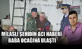Milaslı şehidin acı haberi baba ocağına ulaştı