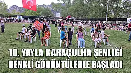 10. Yayla Karaçulha Şenliği Renkli Görüntülerle Başladı