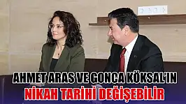 Ahmet Aras ve Gonca Köksal'ın nikah tarihi değişebilir