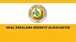 ARAÇ KİRALAMA HİZMETİ ALINACAKTIR