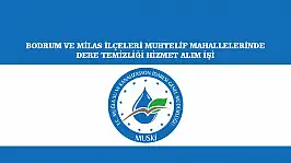 BODRUM VE MİLAS İLÇELERİ MUHTELİF MAHALLELERİNDE DERE TEMİZLİĞİ HİZMET ALIM İŞİ