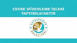 ÇEVRE DÜZENLEME İŞLERİ YAPTIRILACAKTIR