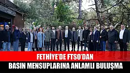 Fethiye'de FTSO'dan Basın Mensuplarına Anlamlı Buluşma