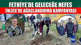 Fethiye'de geleceğe nefes: İnlice'de ağaçlandırma kampanyası